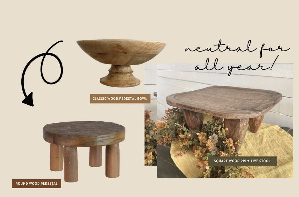 Wood pedestal collection featuring a round wood pedestal, classic wood pedestal bowl, and square wood primitive stool styled with fall greenery.
